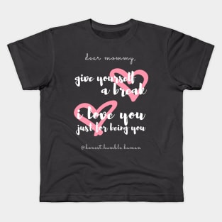 dear mommy give yourself a break - pink Kids T-Shirt